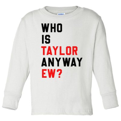 Who Is Taylor Anyway Ew Girl Taylor First Name Groovy 80S Toddler Long Sleeve Shirt