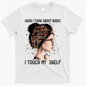 When I Think About Books Touch My Shelf Book Reading Gift T-Shirt