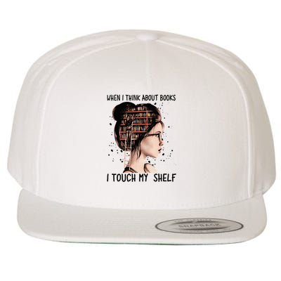 When I Think About Books Touch My Shelf Book Reading Gift Wool Snapback Cap