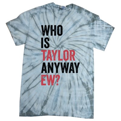 Who Is Taylor Anyway Ew Tie-Dye T-Shirt