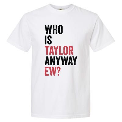 Who Is Taylor Anyway Ew Garment-Dyed Heavyweight T-Shirt