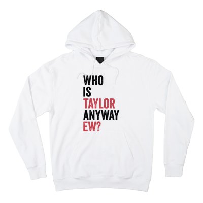 Who Is Taylor Anyway Ew Hoodie