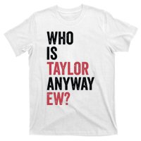 Who Is Taylor Anyway Ew T-Shirt