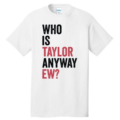 Who Is Taylor Anyway Ew Tall T-Shirt