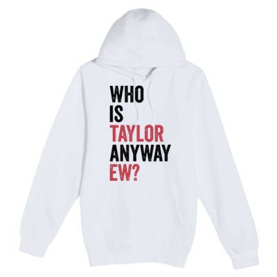 Who Is Taylor Anyway Ew Premium Pullover Hoodie