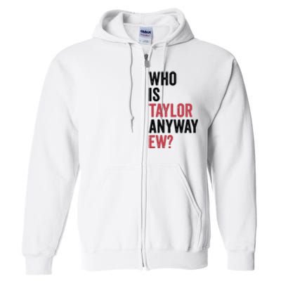 Who Is Taylor Anyway Ew Full Zip Hoodie