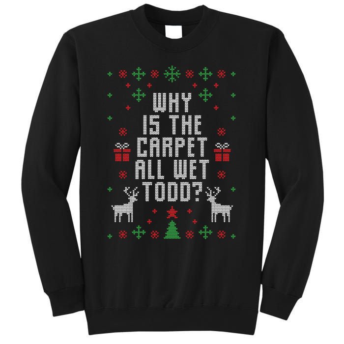 Why Is The Carpet All Wet Todd Ugly Christmas Sweatshirt