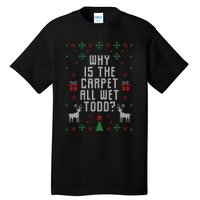 Why Is The Carpet All Wet Todd Ugly Christmas Tall T-Shirt