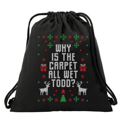 Why Is The Carpet All Wet Todd Ugly Christmas Drawstring Bag