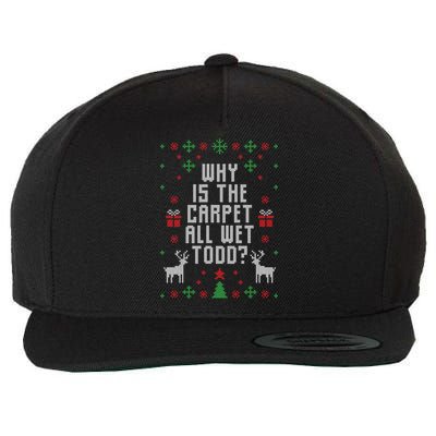 Why Is The Carpet All Wet Todd Ugly Christmas Wool Snapback Cap