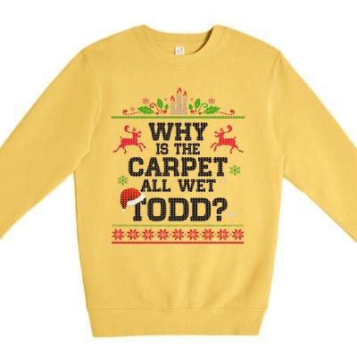 Why Is The Carpet All Wet, TODD Ugly Christmas Sweater Premium Crewneck Sweatshirt