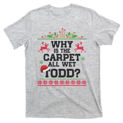 Why Is The Carpet All Wet, TODD Ugly Christmas Sweater T-Shirt