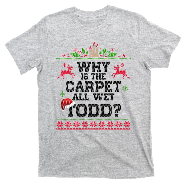 Why Is The Carpet All Wet, TODD Ugly Christmas Sweater T-Shirt