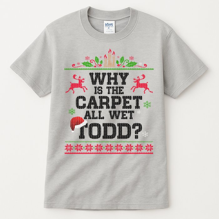 Why Is The Carpet All Wet, TODD Ugly Christmas Sweater Tall T-Shirt