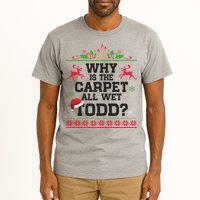 Why Is The Carpet All Wet, TODD Ugly Christmas Sweater Tall T-Shirt