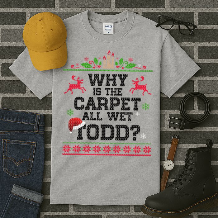 Why Is The Carpet All Wet, TODD Ugly Christmas Sweater Tall T-Shirt