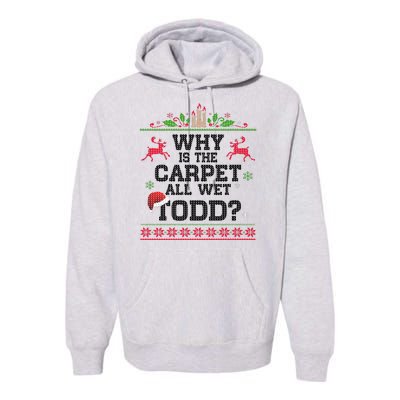 Why Is The Carpet All Wet, TODD Ugly Christmas Sweater Premium Hoodie