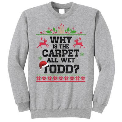 Why Is The Carpet All Wet, TODD Ugly Christmas Sweater Sweatshirt