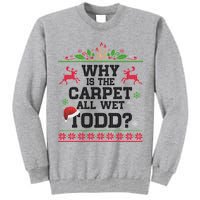 Why Is The Carpet All Wet, TODD Ugly Christmas Sweater Tall Sweatshirt