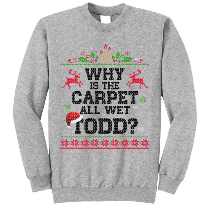 Why Is The Carpet All Wet, TODD Ugly Christmas Sweater Tall Sweatshirt