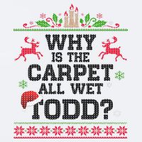 Why Is The Carpet All Wet, TODD Ugly Christmas Sweater Sueded Cloud Jersey T-Shirt