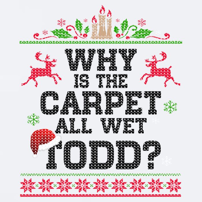 Why Is The Carpet All Wet, TODD Ugly Christmas Sweater Sueded Cloud Jersey T-Shirt