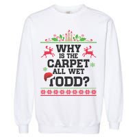 Why Is The Carpet All Wet, TODD Ugly Christmas Sweater Garment-Dyed Sweatshirt