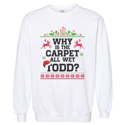 Why Is The Carpet All Wet, TODD Ugly Christmas Sweater Garment-Dyed Sweatshirt