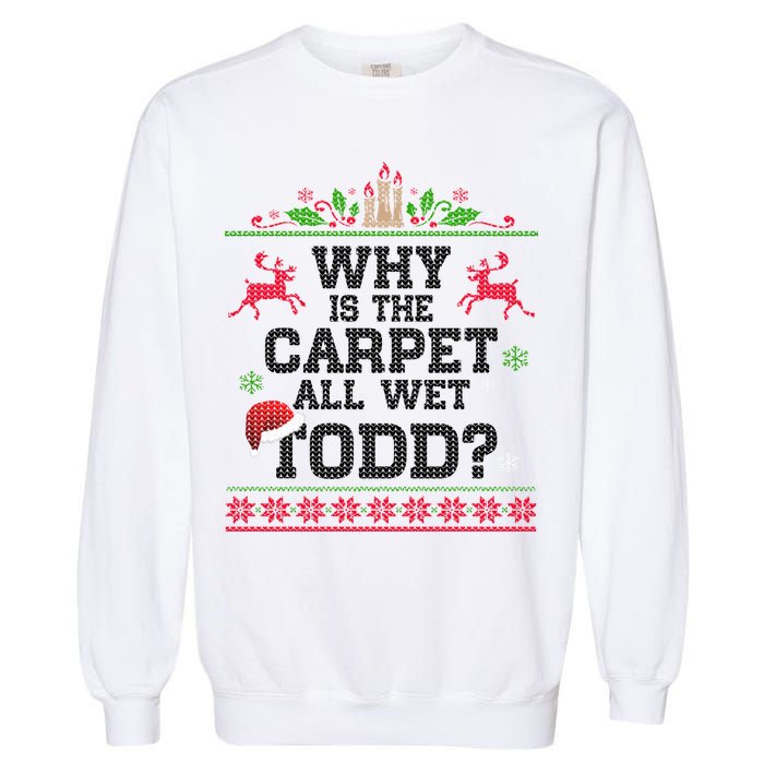 Why Is The Carpet All Wet, TODD Ugly Christmas Sweater Garment-Dyed Sweatshirt