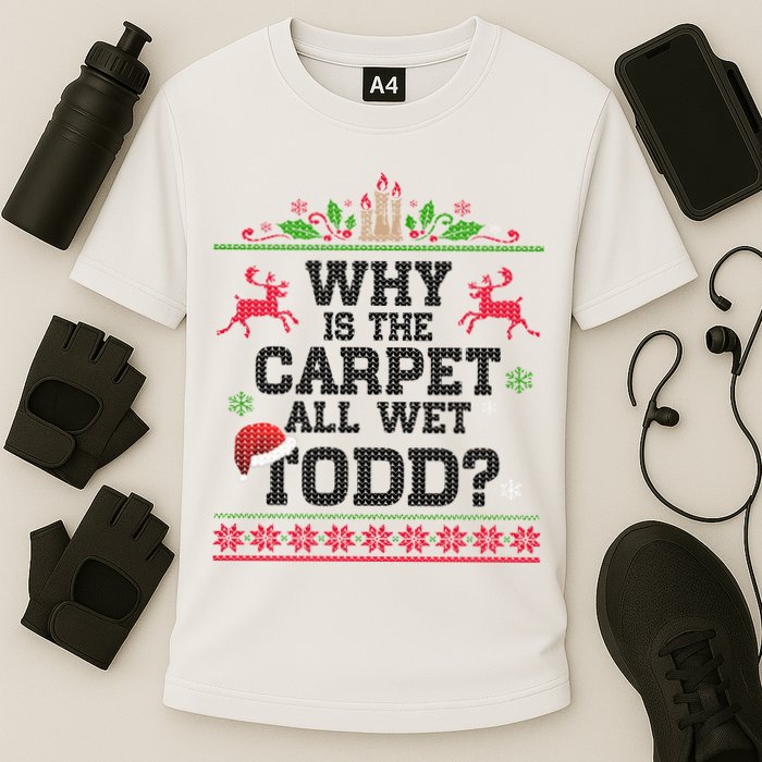 Why Is The Carpet All Wet, TODD Ugly Christmas Sweater Performance Shirt