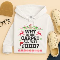 Why Is The Carpet All Wet, TODD Ugly Christmas Sweater Hoodie