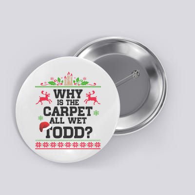 Why Is The Carpet All Wet, TODD Ugly Christmas Sweater Button