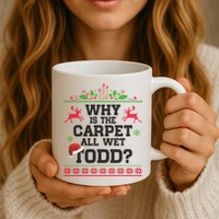 Why Is The Carpet All Wet, TODD Ugly Christmas Sweater Mug