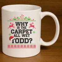 Why Is The Carpet All Wet, TODD Ugly Christmas Sweater 11oz C Handle Ceramic Mug