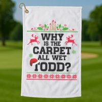 Why Is The Carpet All Wet, TODD Ugly Christmas Sweater Golf Towel