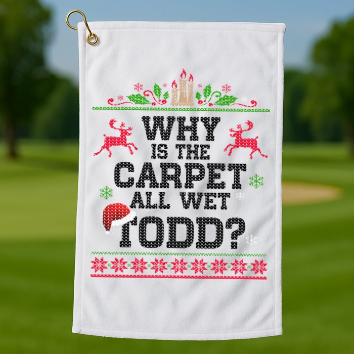 Why Is The Carpet All Wet, TODD Ugly Christmas Sweater Golf Towel
