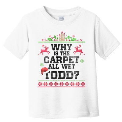 Why Is The Carpet All Wet, TODD Ugly Christmas Sweater Toddler T-Shirt