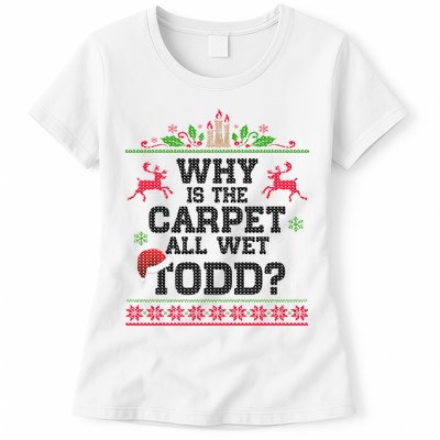 Why Is The Carpet All Wet, TODD Ugly Christmas Sweater Womens T-Shirt