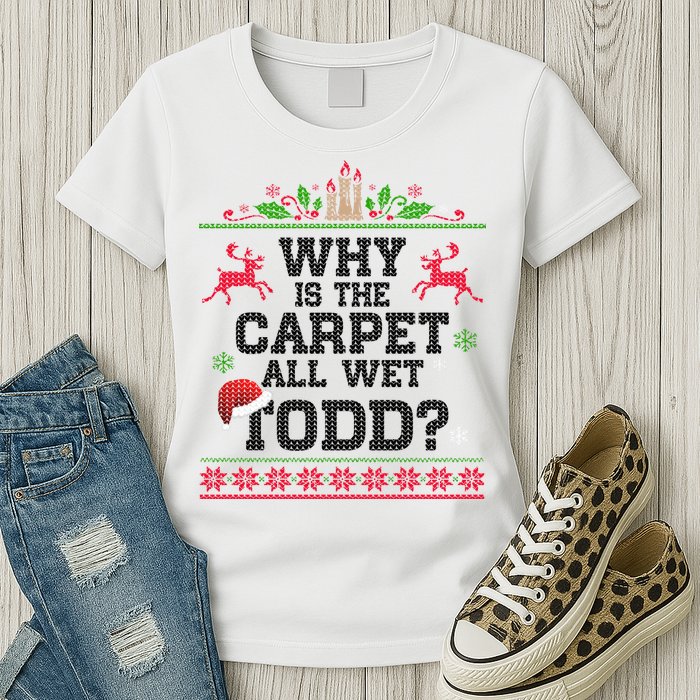 Why Is The Carpet All Wet, TODD Ugly Christmas Sweater Womens T-Shirt
