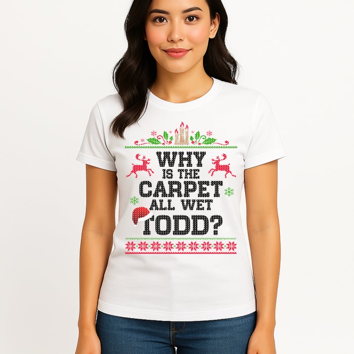 Why Is The Carpet All Wet, TODD Ugly Christmas Sweater Womens T-Shirt