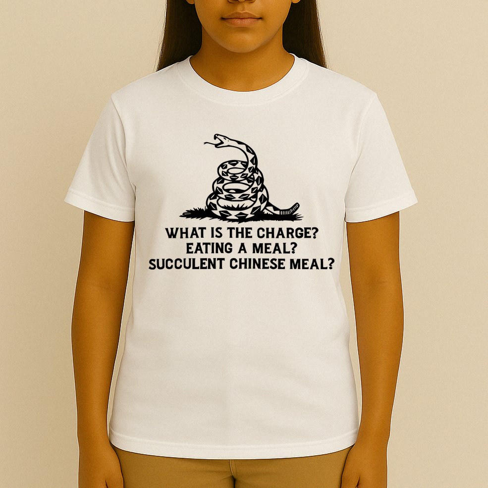 What Is The Charge Eating A Meal A Succulent Chinese Meal T-Shirt