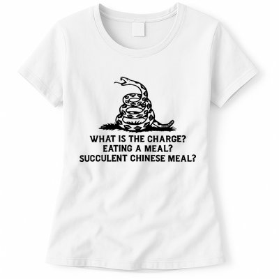 What Is The Charge Eating A Meal A Succulent Chinese Meal Womens T-Shirt