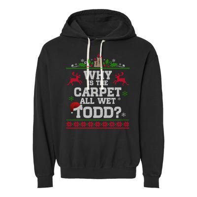 Why Is The Carpet All Wet Todd Funny Ugly Christmas Garment-Dyed Fleece Hoodie