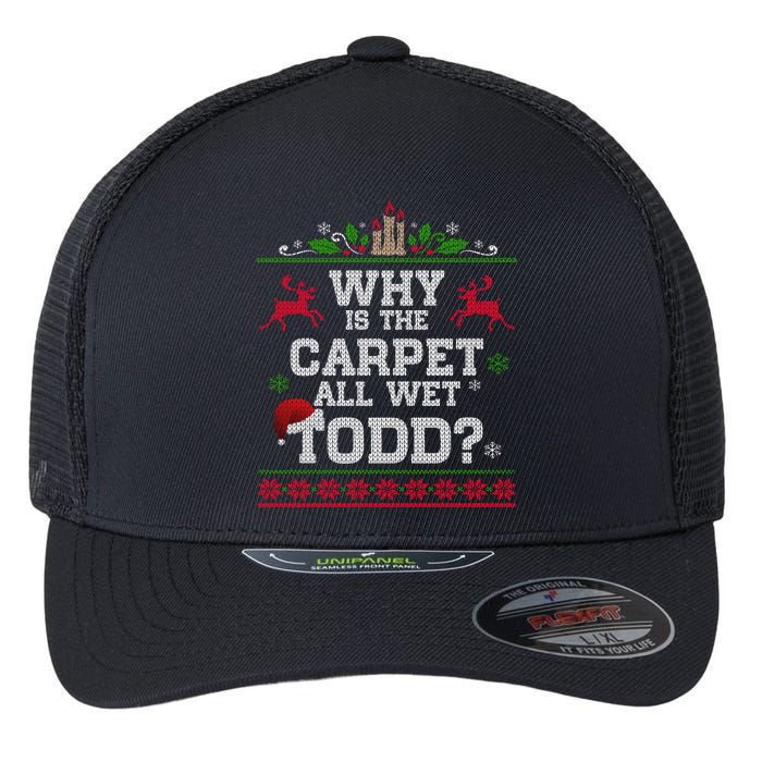 Why Is The Carpet All Wet Todd Funny Ugly Christmas Flexfit Unipanel Trucker Cap