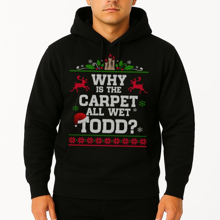 Why Is The Carpet All Wet Todd Funny Ugly Christmas Hoodie