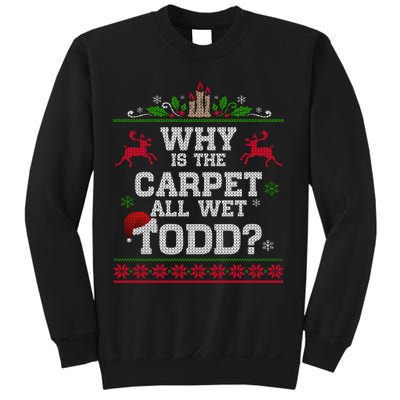 Why Is The Carpet All Wet Todd Funny Ugly Christmas Sweatshirt