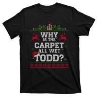 Why Is The Carpet All Wet Todd Funny Ugly Christmas T-Shirt