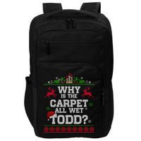 Why Is The Carpet All Wet Todd Funny Ugly Christmas Impact Tech Backpack