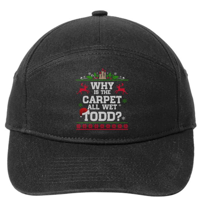 Why Is The Carpet All Wet Todd Funny Ugly Christmas 7-Panel Snapback Hat