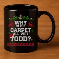 Why Is The Carpet All Wet Todd Funny Ugly Christmas 11oz C Handle Ceramic Mug